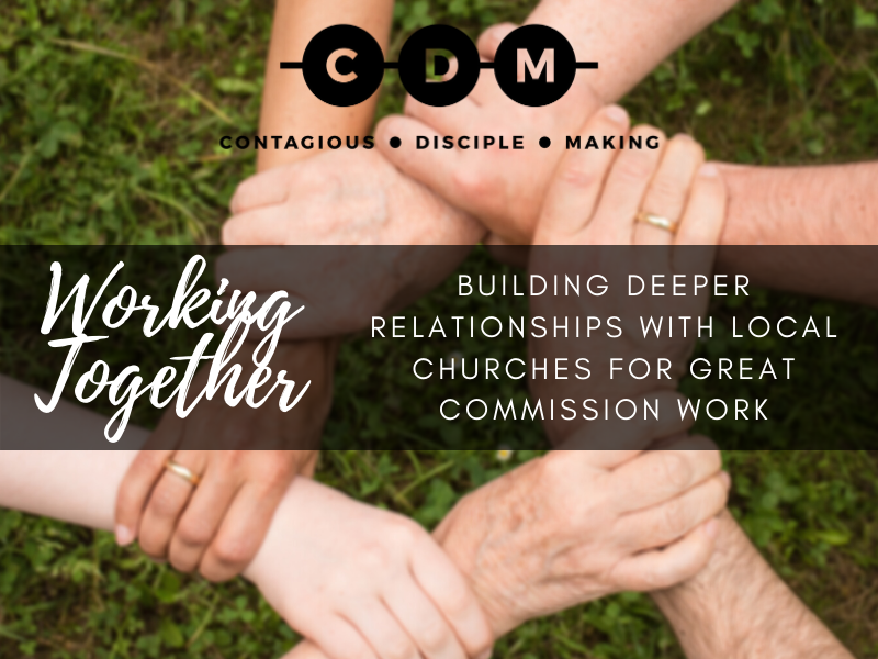 Working Together - Building Deeper Relationships with Local Churches for Great Commission Work