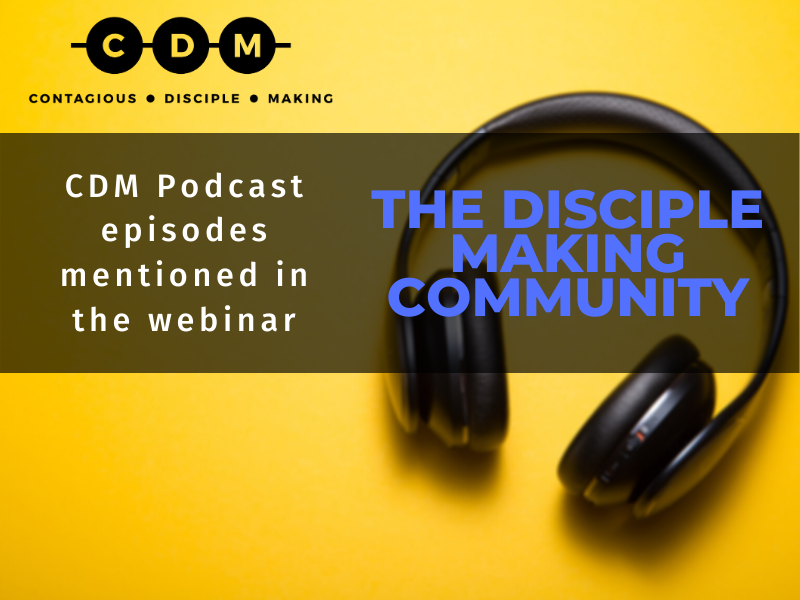 The CDM Podcast Episodes from the Disciple Making Community Webinar