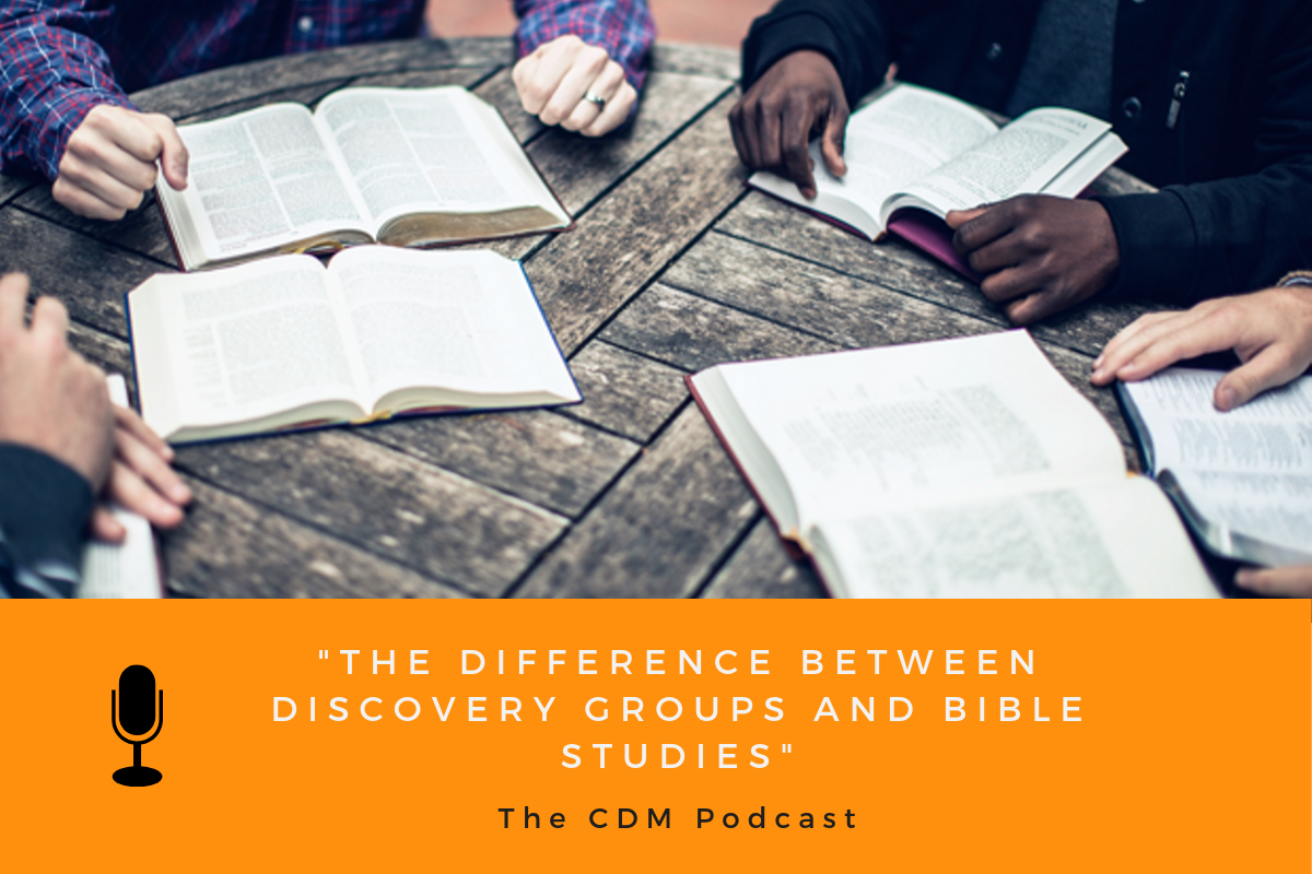 The Difference Between Discovery Groups and Bible Studies - The CDM Podcast
