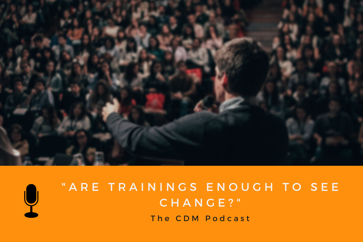 Are Trainings Enough to See Change? - The CDM Podcast