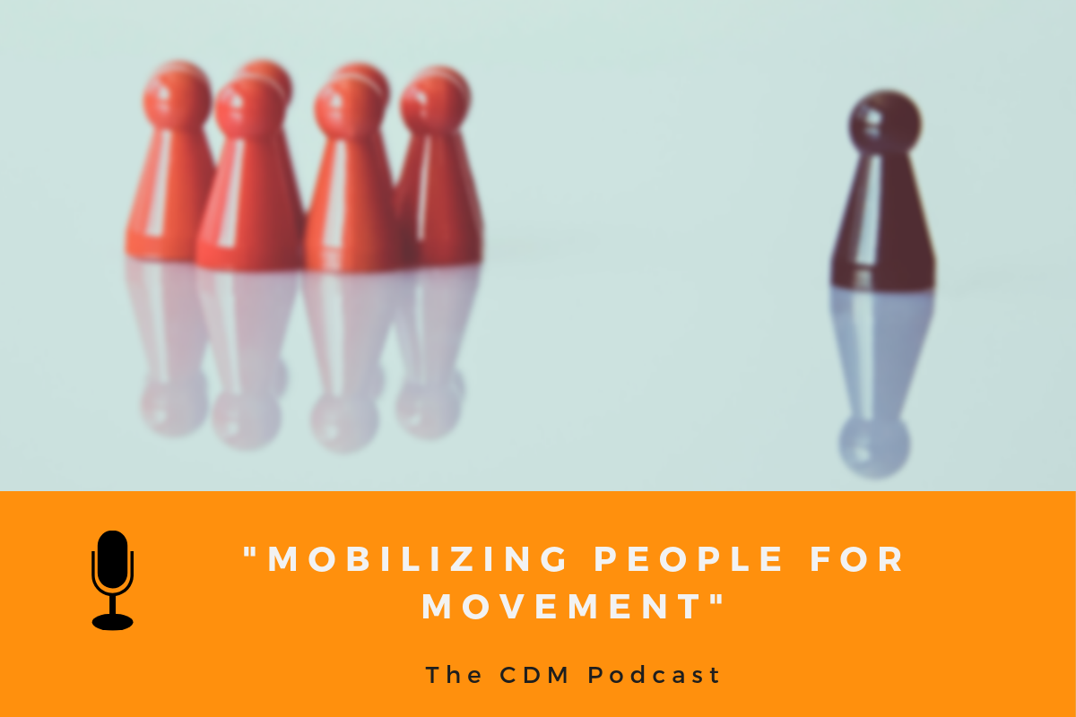 Mobilizing People For Movement - The CDM Podcast