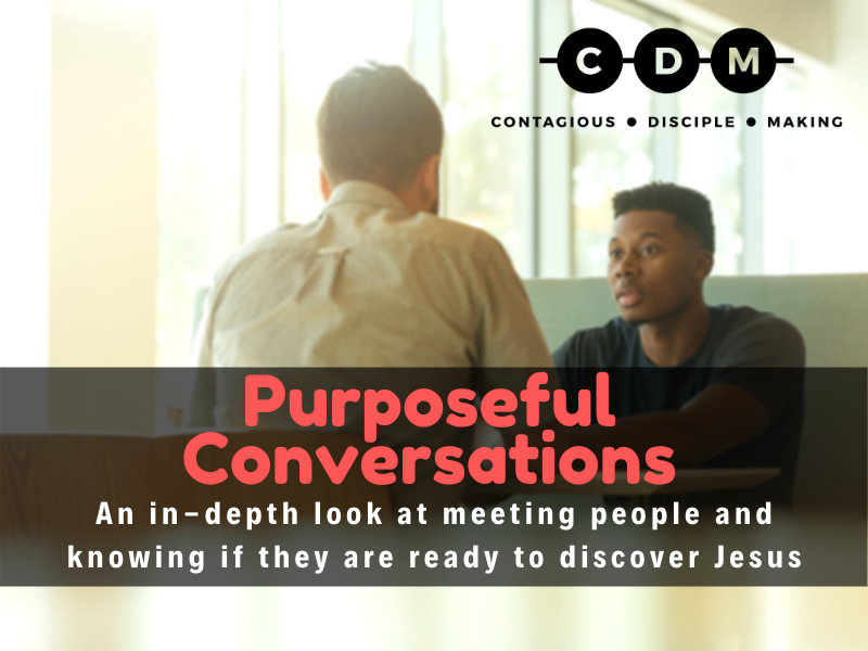 Purposeful Conversations - An in-depth look at meeting people and knowing if they are ready to discover Jesus