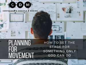 Planning for Movement - How to Set the Stage for Something Only God Can Do